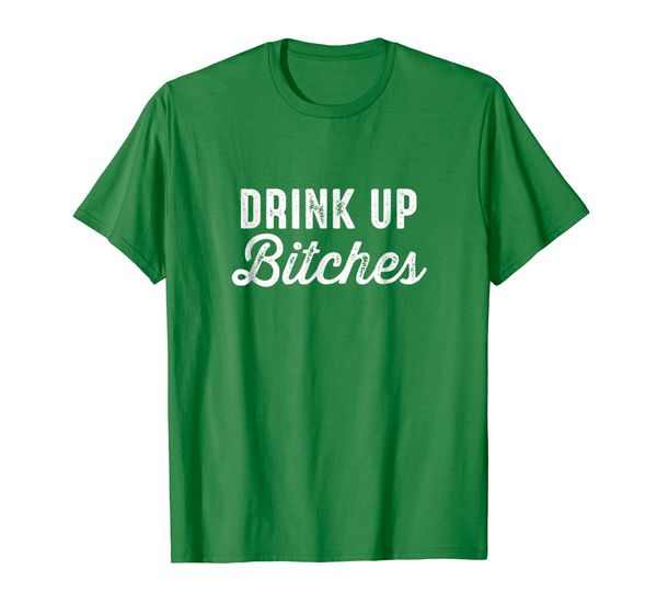 

Drink Up Bitches Funny St. Patrick' Day Party T-Shirt, Mainly pictures