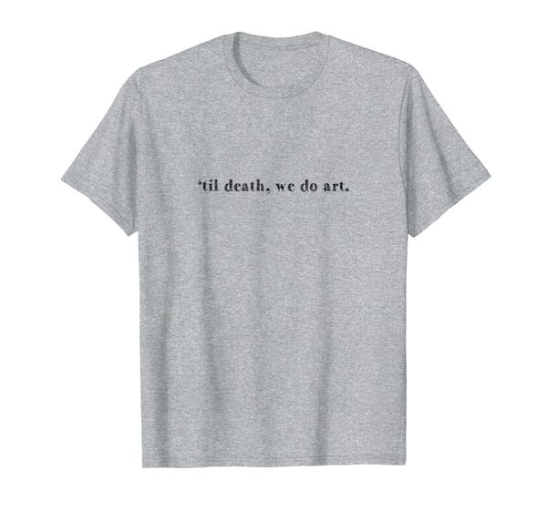 

til death we do art artist typewriter font cool t-shirt, White;black