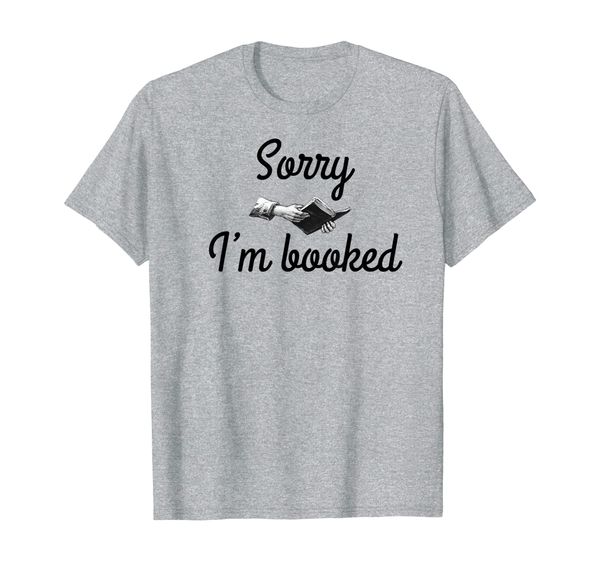 

sorry i'm booked for book lover bookworm who loves reading t-shirt, White;black