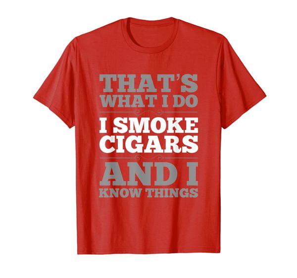 

that's what i do i smoke cigars and i know things t-shirt, White;black