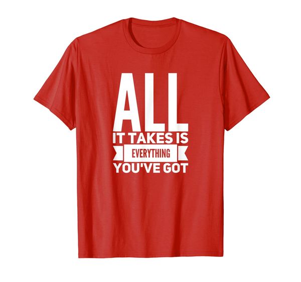 

all it takes is everything you've got motivate t-shirt, White;black