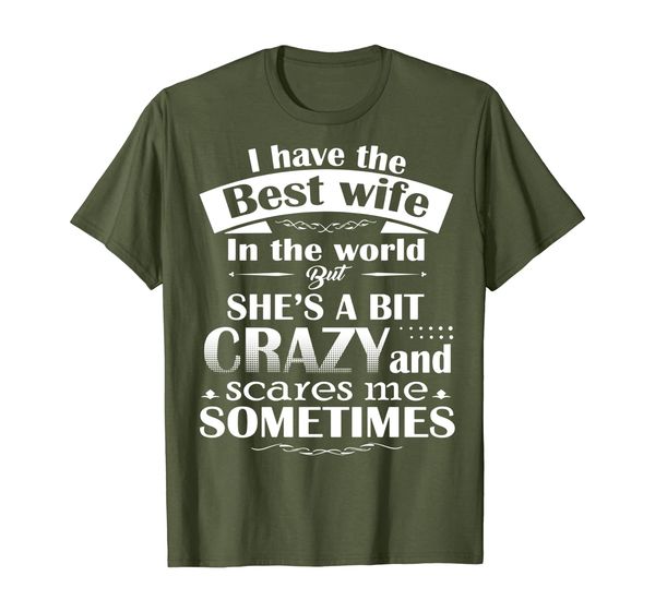 

I Have The Best Wife In The World Crazy And Scares Me Shirts, Mainly pictures