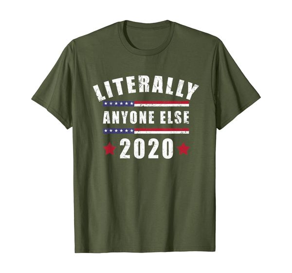 

literally anyone else 2020 funny anti-trump t-shirt, White;black