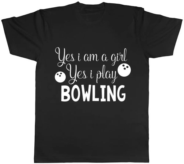

Yes I am a Girl Yes I play Bowling Mens Womens Ladies Unisex T-Shirt, White;black
