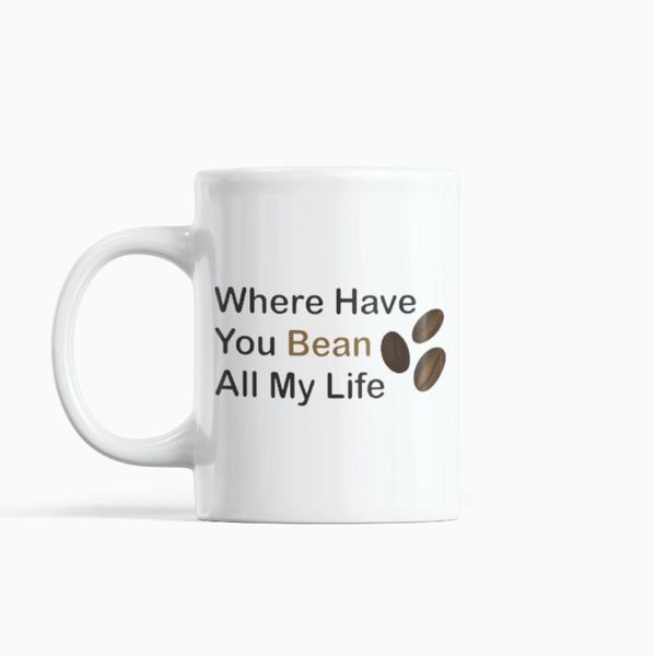 

details about Â where have you bean all my life coffee mug - pun white 11 oz mugs