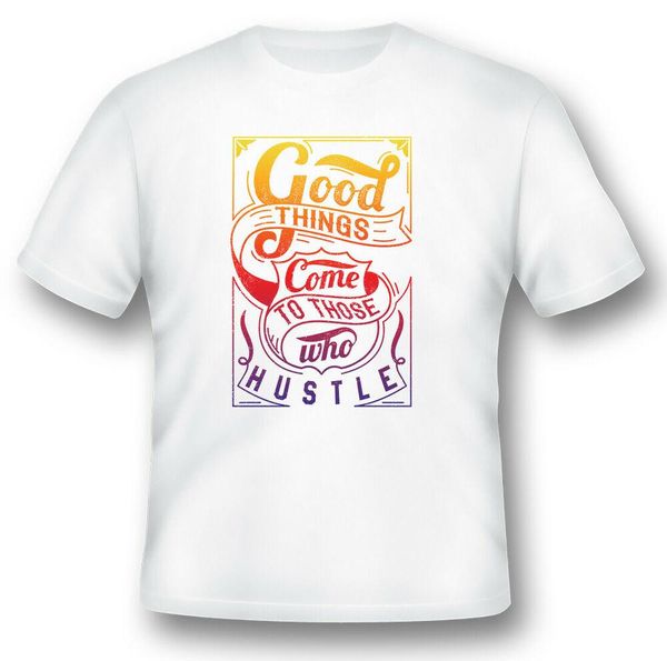 

hustle good things come black or white tee shirt, White;black
