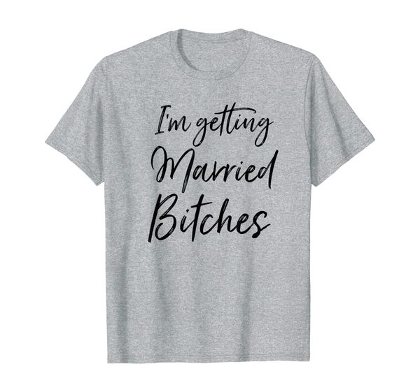 

im getting married bitches t-shirt, White;black