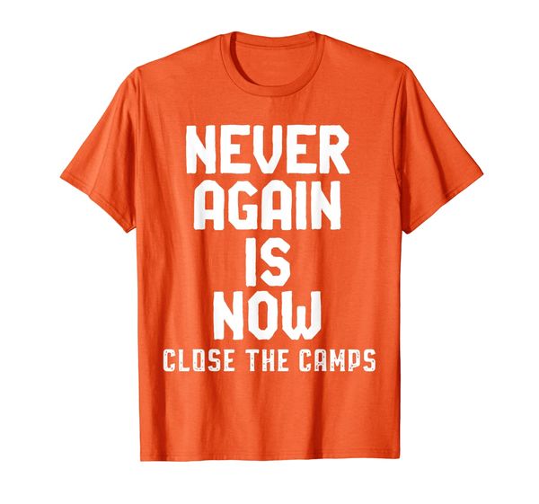 

Never Again Is NOW Close the Camps Immigration Camp Protest T-Shirt, Mainly pictures