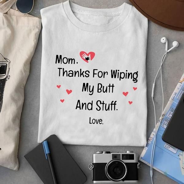

women's t-shirt dear mom thanks for wiping my buand stuff funny happy mother's day t shirt heart graphic women s-3xl cotton tees c, White