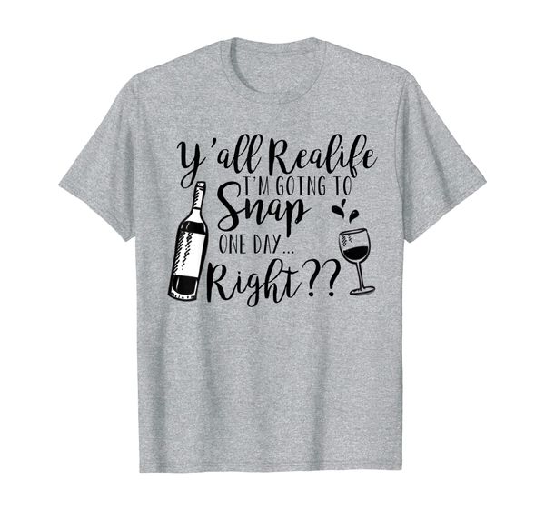 

i'm going to snap one day right funny wine party t-shirt, White;black