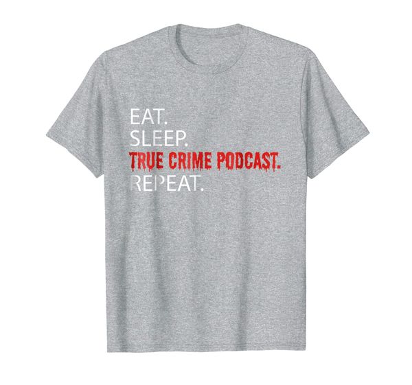 

" Eat , Sleep , True Crime Podcast , Repeat " T-Shirt, Mainly pictures