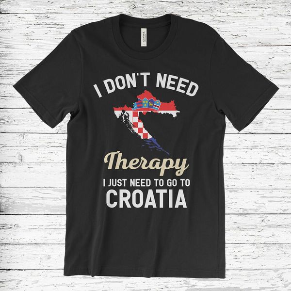 

i don't need therapy i just need to go to croatia t-shirt, White;black