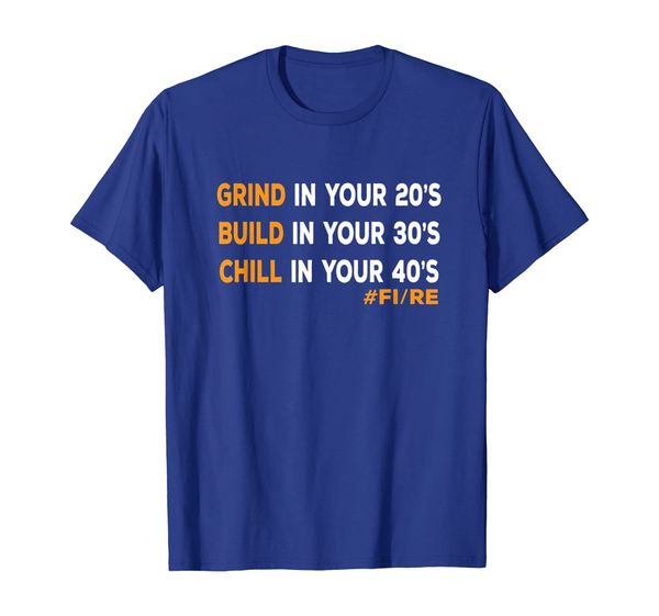 

Grind Build Chill FI/RE - FI RE - Men Women T-Shirt, Mainly pictures