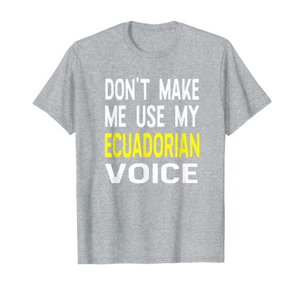 

don't make me use my ecuadorian voice ecuador half american t-shirt, White;black