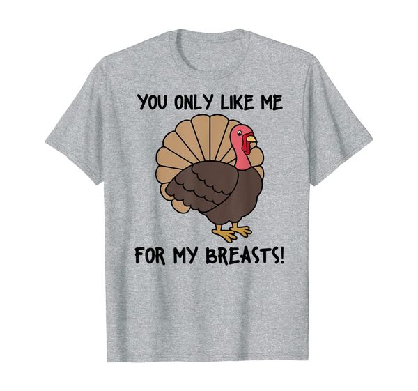 

you only like me for my breasts thanksgiving shirt cute gift, White;black