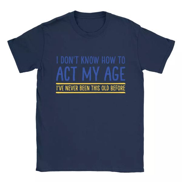 

act my age mens t-shirt funny joke gift for dad him retired present, White;black