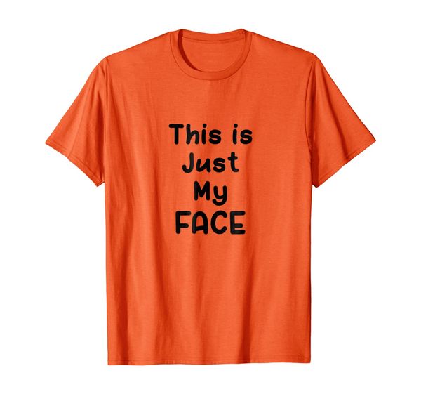 

This is Just My FACE - Tshirt, Mainly pictures