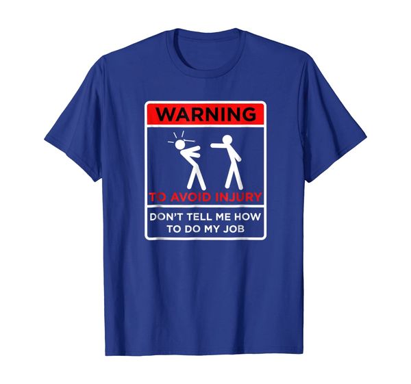 

avoid injury, don't tell me how to do my job - funny shirt, White;black