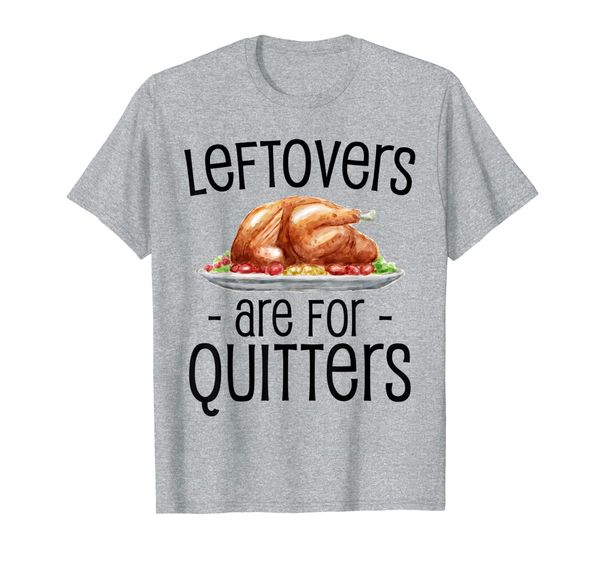 

leftovers are for quitters tshirt funny thanksgiving turkey, White;black