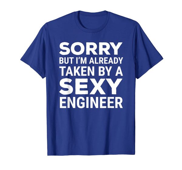 

Sorry Taken Sexy Engineer T-shirt Cute Couple Tee Gift, Mainly pictures