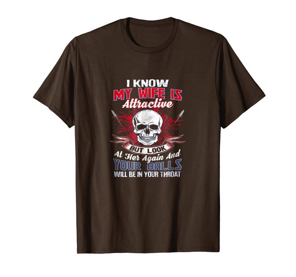 

i know my wife is attractive t-shirt, White;black