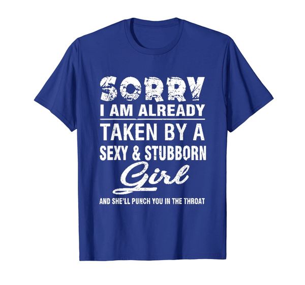 

sorry im already taken by a and stubborn girl shirt, White;black