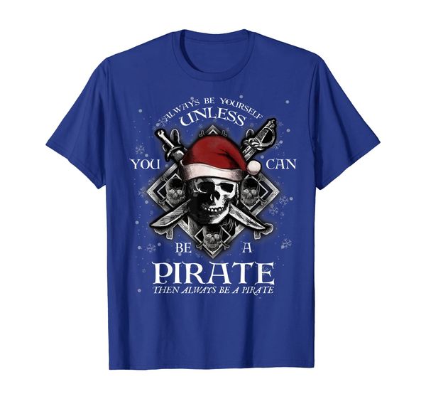 

always be yourself unless you can be a pirate funny t shirt, White;black