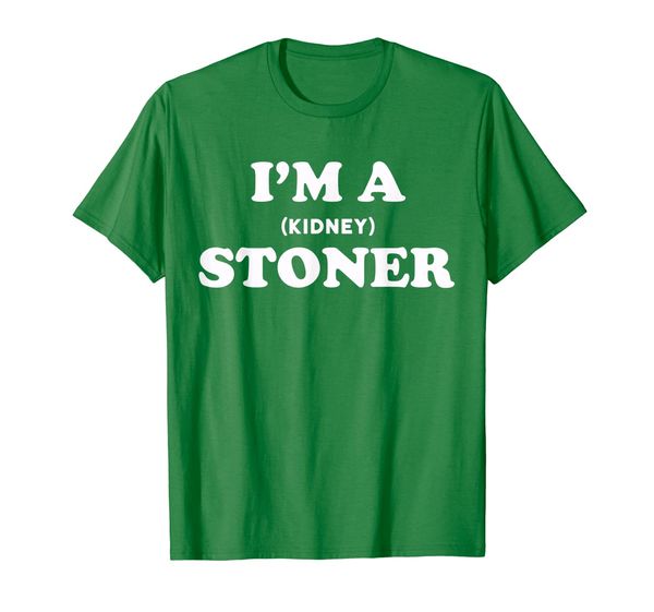 

i'm a stoner funny kidney stone shirt - kidney stone humor, White;black