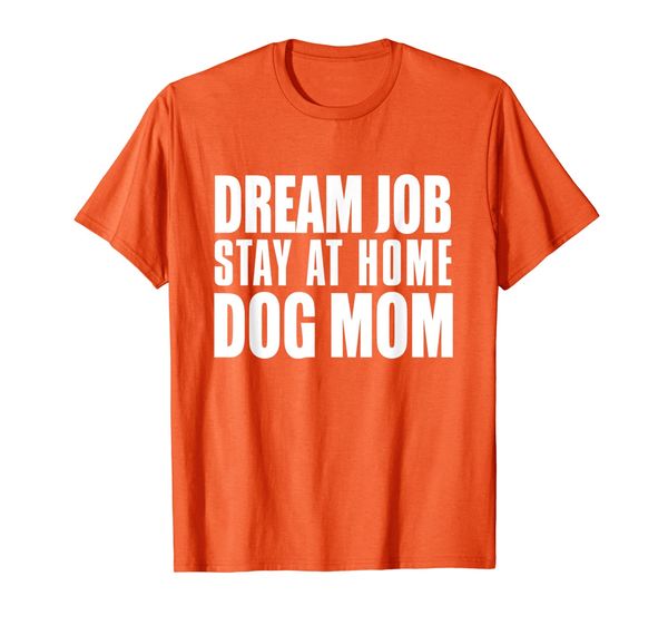 

dog lover funny gift - dream job stay at home dog mom t-shirt, White;black