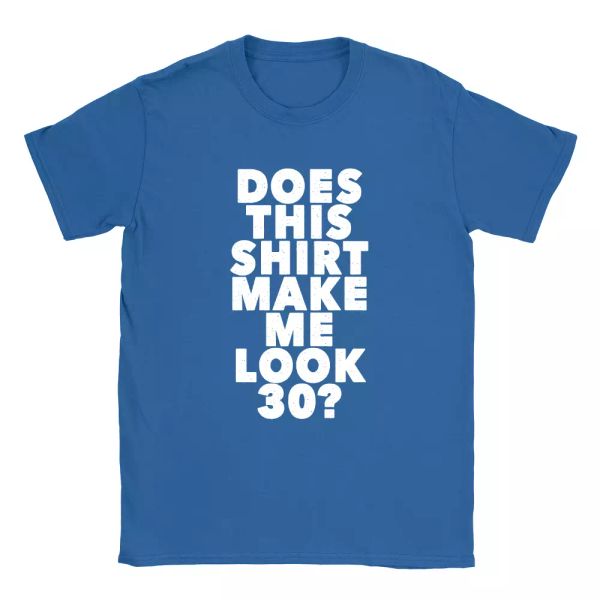

does this shirt make me look 30 mens t-shirt funny 30 years old birthday gift, White;black