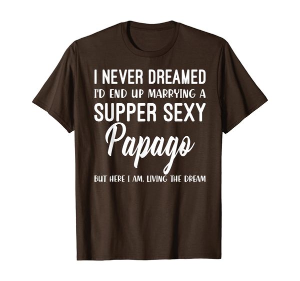 

never dreamed i'd marrying super papago shirt, White;black