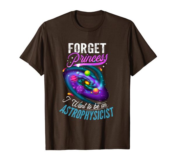 

Forget Princess I want to be an Astrophysicist Shirt, Mainly pictures