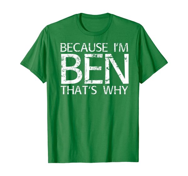 

BECAUSE I'M BEN THAT' WHY Fun Shirt Funny Gift Idea, Mainly pictures