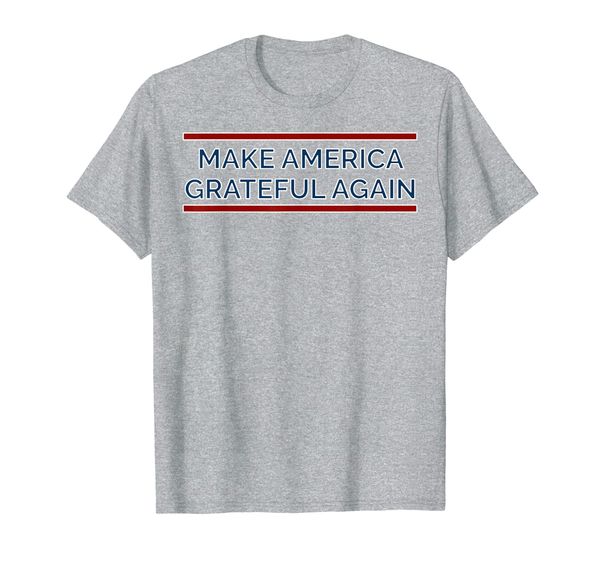 

Make America Grateful Again TShirt, Mainly pictures