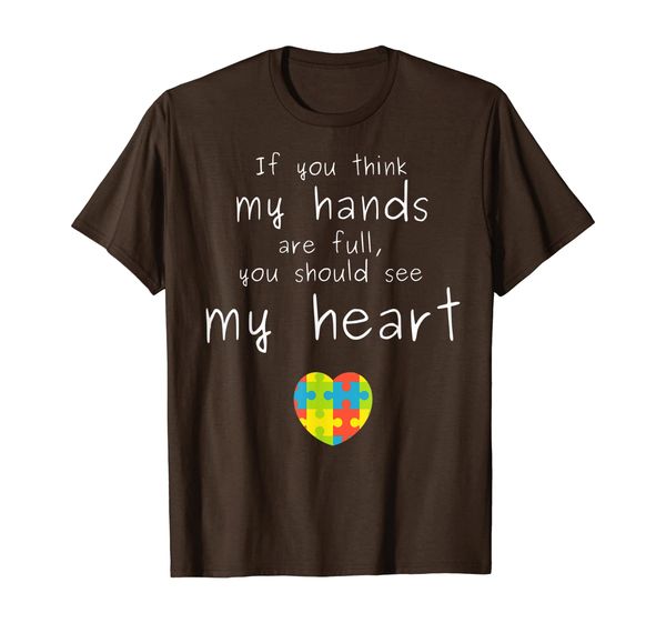 

Autism Awareness: If You Think My Hands Are Full... T-Shirt, Mainly pictures