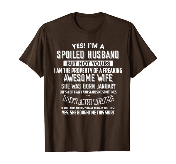 

Yes I'm a spoiled husband of a January wife T-shirt, Mainly pictures