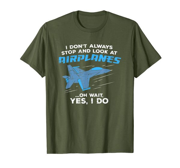 

I Don't Always Stop and Look At Airplanes Military Jet Shirt, Mainly pictures