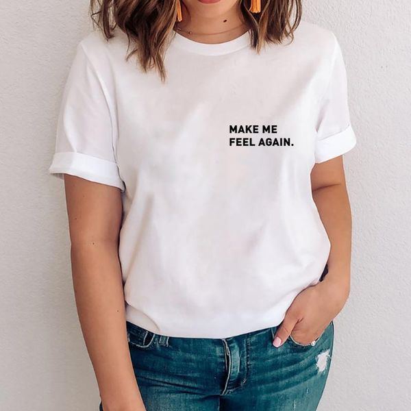 

women's t-shirt make me feel again funny t shirt women o-neck short sleeve tshirt cotton loose camiseta mujer white tee femme