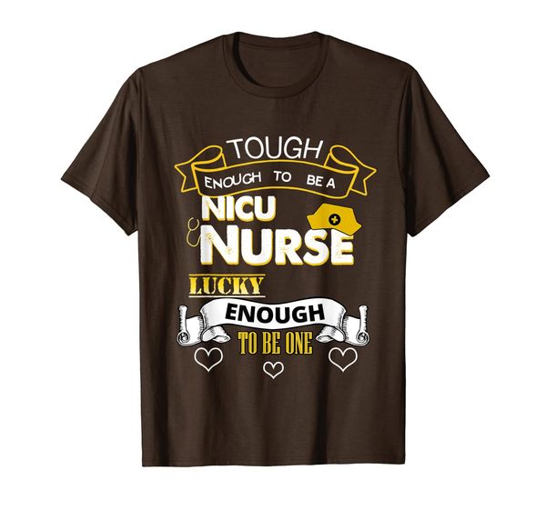 

Tough Enough To Be a NICU Nurse, Lucky Enough To Be One T-Shirt, Mainly pictures