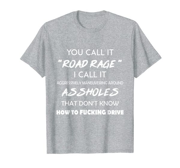 

you call it road rage shirt funny t-shirt, White;black