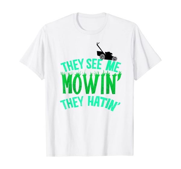 

they see me mowin' they hatin' | cute lawn mowing funny gift t-shirt, White;black