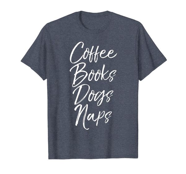 

Coffee Books Dogs Naps Shirt Funny Cute Reading Reader Tee, Mainly pictures