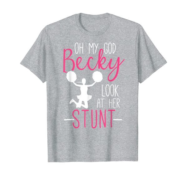 

Oh My God Becky Look At Her Stunt Funny Cheerleading Cheer T-Shirt, Mainly pictures