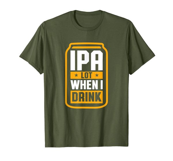 

ipa lot when i drink shirt beer lover father's day gift tee, White;black