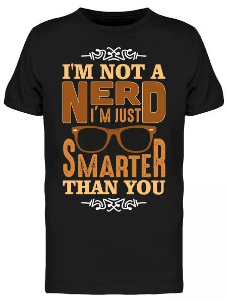 

Geek Not A Nerd Just Smarter Tee Men's -Image by Shutterstock, White;black