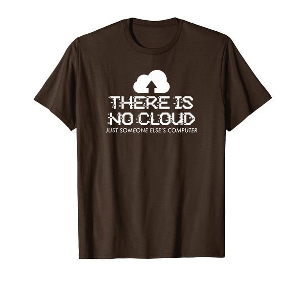 

there is no cloud just someone else's computer it gift t-shirt, White;black