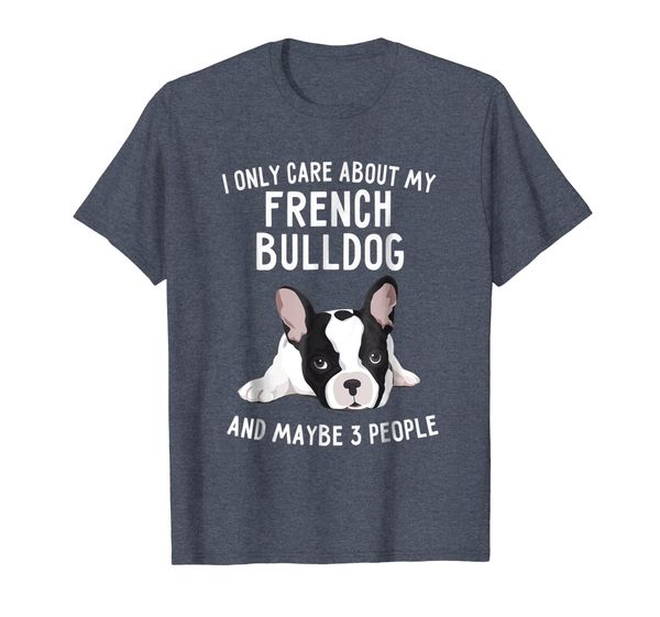 

I Only Care About My French Bulldog Shirt Frenchie Lover Tee, Mainly pictures