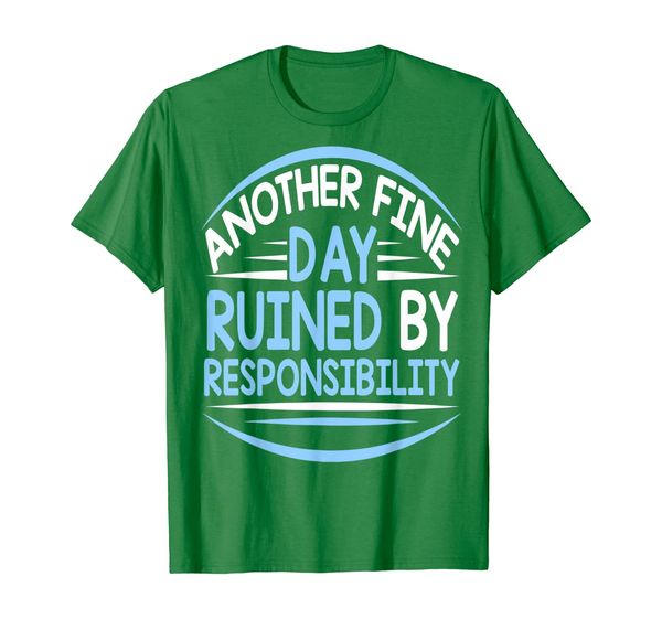 

another fine day ruined by responsibility funny shirt, White;black