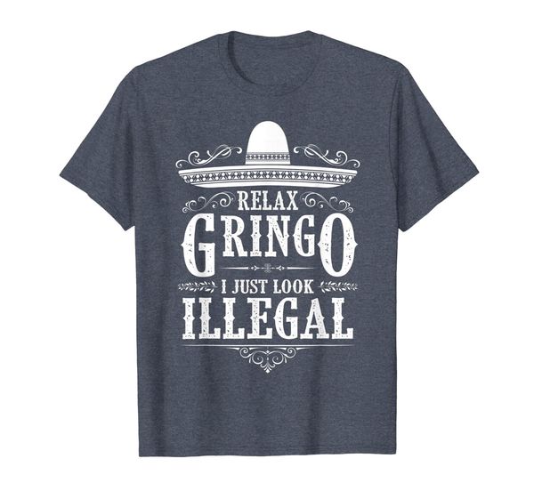 

Relax gringo i just look illegal funny T-shirt, Mainly pictures