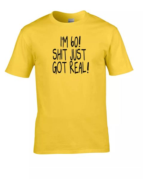 

i'm 60 sh-t just got real- sixty year old- men's t-shirt, White;black